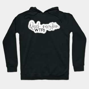 Quick Question:WTF? Hoodie